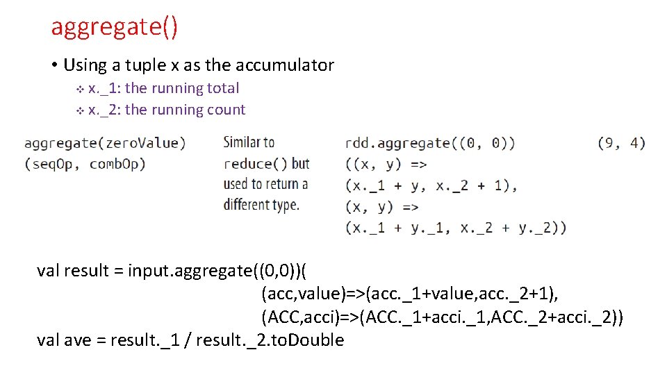 aggregate() • Using a tuple x as the accumulator x. _1: the running total
