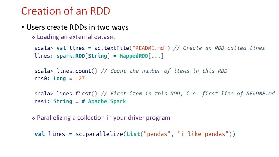 Creation of an RDD • Users create RDDs in two ways v Loading an