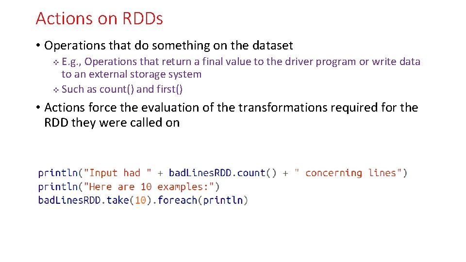 Actions on RDDs • Operations that do something on the dataset E. g. ,
