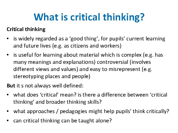 What is critical thinking? Critical thinking • is widely regarded as a ‘good thing’,