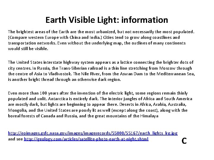 Earth Visible Light: information The brightest areas of the Earth are the most urbanized,