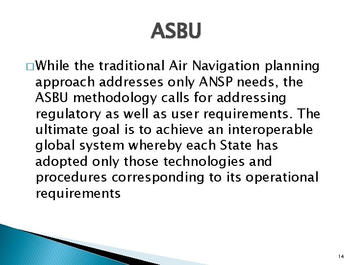 ASBU � While the traditional Air Navigation planning approach addresses only ANSP needs, the