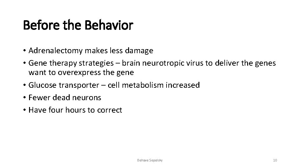Before the Behavior • Adrenalectomy makes less damage • Gene therapy strategies – brain Before the Behavior • Adrenalectomy makes less damage • Gene therapy strategies – brain