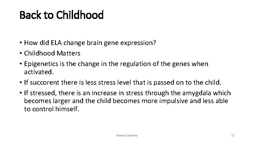 Back to Childhood • How did ELA change brain gene expression? • Childhood Matters Back to Childhood • How did ELA change brain gene expression? • Childhood Matters