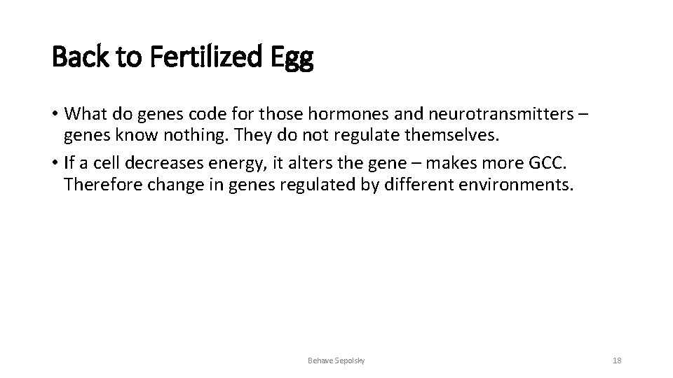 Back to Fertilized Egg • What do genes code for those hormones and neurotransmitters Back to Fertilized Egg • What do genes code for those hormones and neurotransmitters