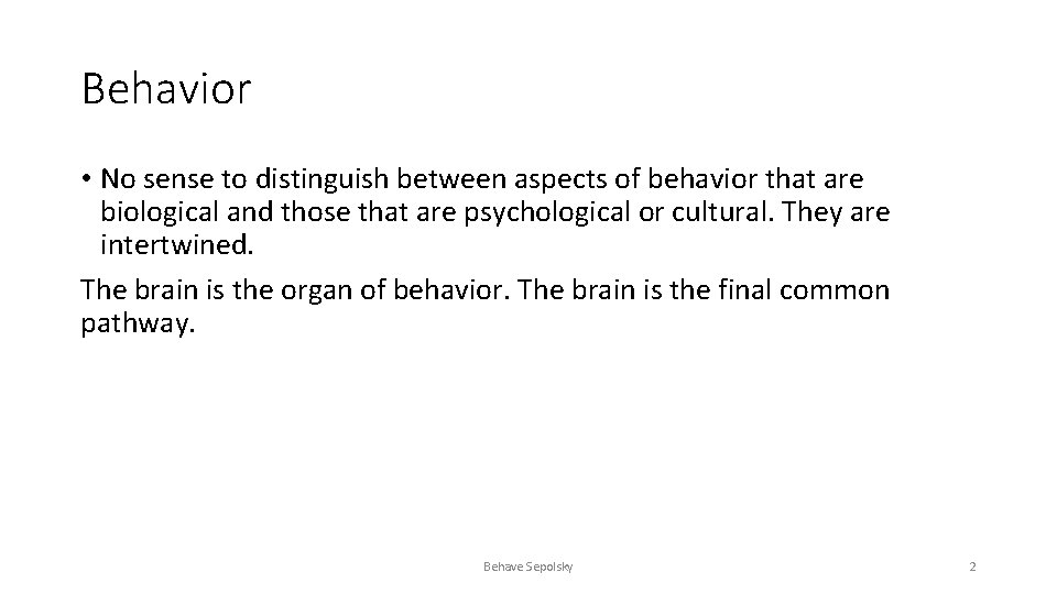 Behavior • No sense to distinguish between aspects of behavior that are biological and