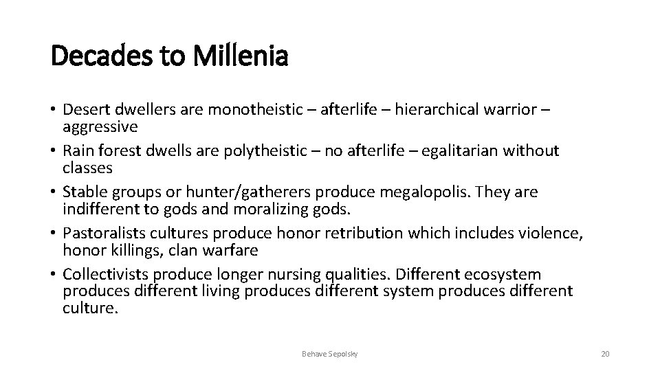 Decades to Millenia • Desert dwellers are monotheistic – afterlife – hierarchical warrior –