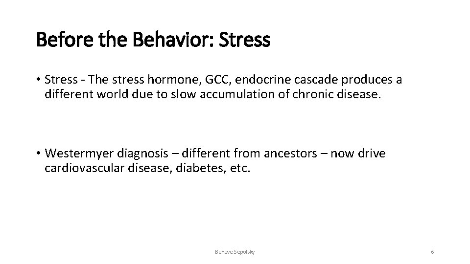Before the Behavior: Stress • Stress - The stress hormone, GCC, endocrine cascade produces