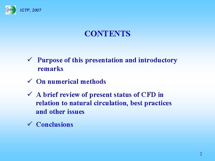 ICTP, 2007 CONTENTS ü Purpose of this presentation and introductory remarks ü On numerical