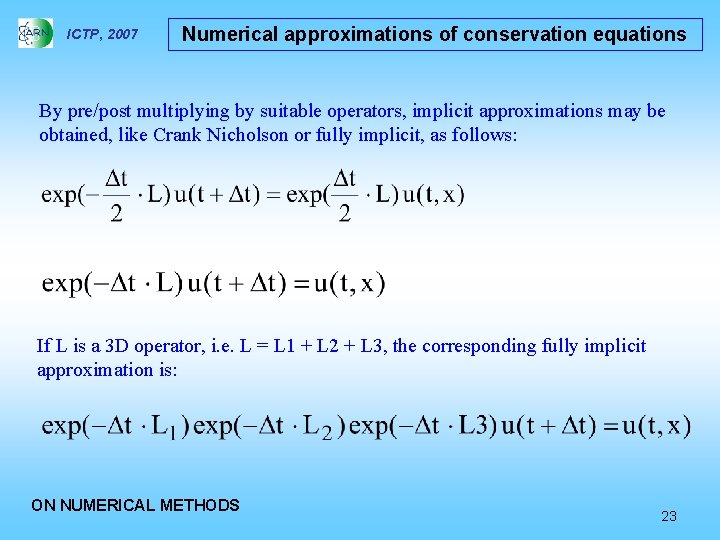 ICTP, 2007 Numerical approximations of conservation equations By pre/post multiplying by suitable operators, implicit