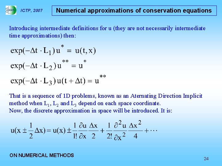 ICTP, 2007 Numerical approximations of conservation equations Introducing intermediate definitions for u (they are
