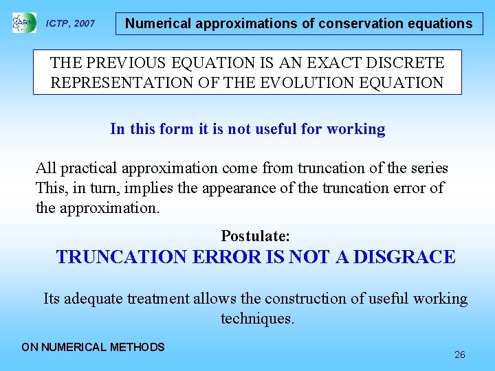 ICTP, 2007 Numerical approximations of conservation equations THE PREVIOUS EQUATION IS AN EXACT DISCRETE