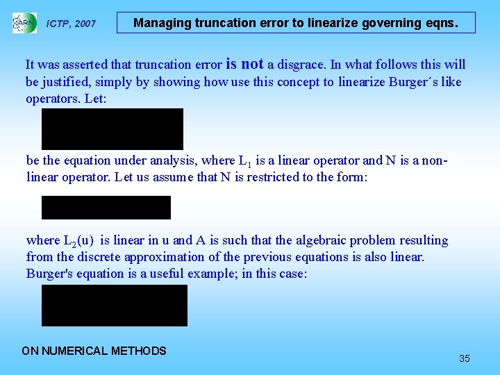 ICTP, 2007 Managing truncation error to linearize governing eqns. It was asserted that truncation