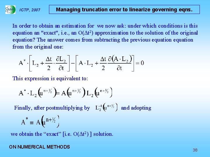 ICTP, 2007 Managing truncation error to linearize governing eqns. In order to obtain an