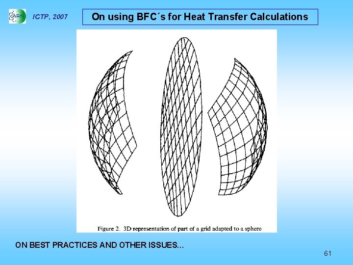 ICTP, 2007 On using BFC´s for Heat Transfer Calculations ON BEST PRACTICES AND OTHER