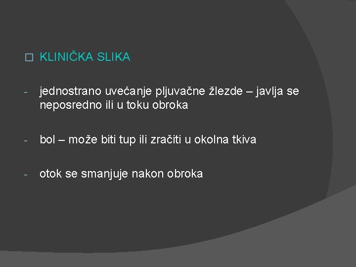 � KLINIČKA SLIKA - jednostrano uvećanje pljuvačne žlezde – javlja se neposredno ili u