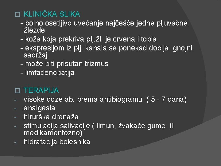 � KLINIČKA SLIKA - bolno osetljivo uvećanje najčešće jedne pljuvačne žlezde - koža koja