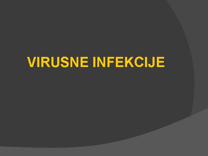 VIRUSNE INFEKCIJE 