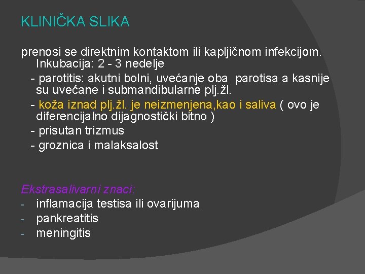 KLINIČKA SLIKA prenosi se direktnim kontaktom ili kapljičnom infekcijom. Inkubacija: 2 - 3 nedelje