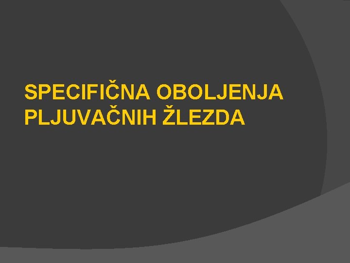 SPECIFIČNA OBOLJENJA PLJUVAČNIH ŽLEZDA 