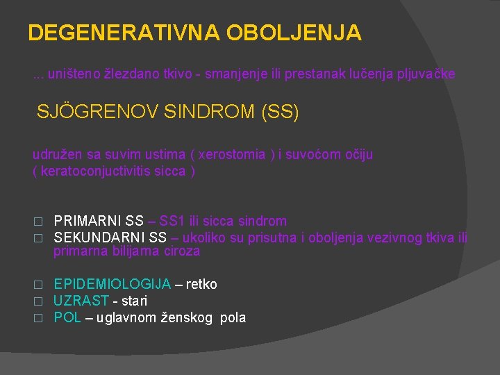 DEGENERATIVNA OBOLJENJA. . . uništeno žlezdano tkivo - smanjenje ili prestanak lučenja pljuvačke SJÖGRENOV