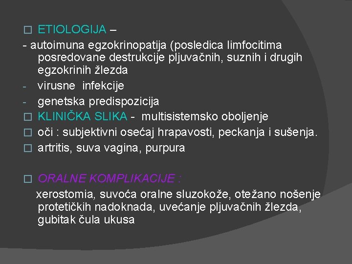 ETIOLOGIJA – - autoimuna egzokrinopatija (posledica limfocitima posredovane destrukcije pljuvačnih, suznih i drugih egzokrinih