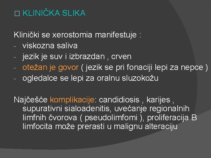 � KLINIČKA SLIKA Klinički se xerostomia manifestuje : - viskozna saliva - jezik je