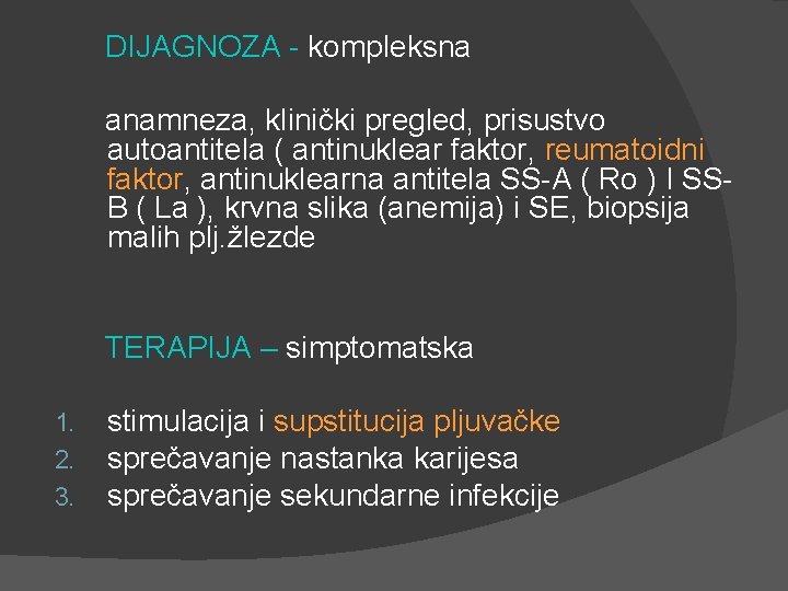 DIJAGNOZA - kompleksna anamneza, klinički pregled, prisustvo autoantitela ( antinuklear faktor, reumatoidni faktor, antinuklearna