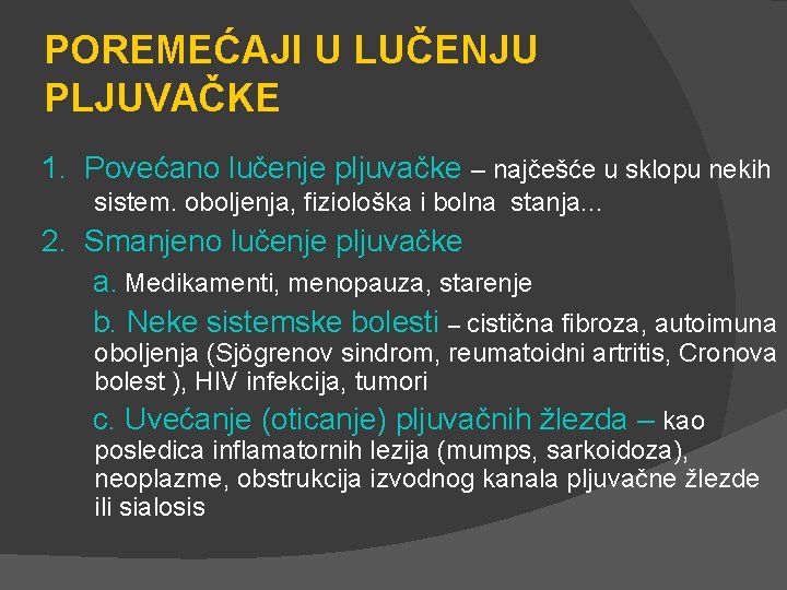 POREMEĆAJI U LUČENJU PLJUVAČKE 1. Povećano lučenje pljuvačke – najčešće u sklopu nekih sistem.