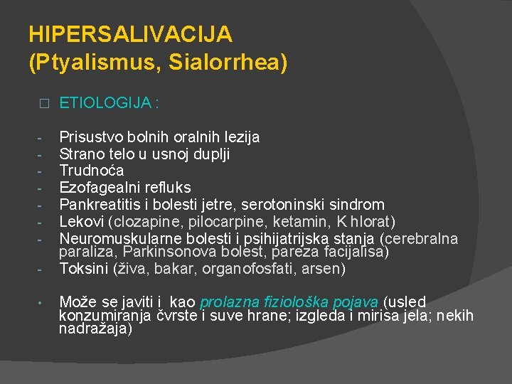 HIPERSALIVACIJA (Ptyalismus, Sialorrhea) � ETIOLOGIJA : - Prisustvo bolnih oralnih lezija Strano telo u