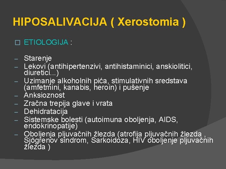 HIPOSALIVACIJA ( Xerostomia ) � ETIOLOGIJA : – – Starenje Lekovi (antihipertenzivi, antihistaminici, anskiolitici,
