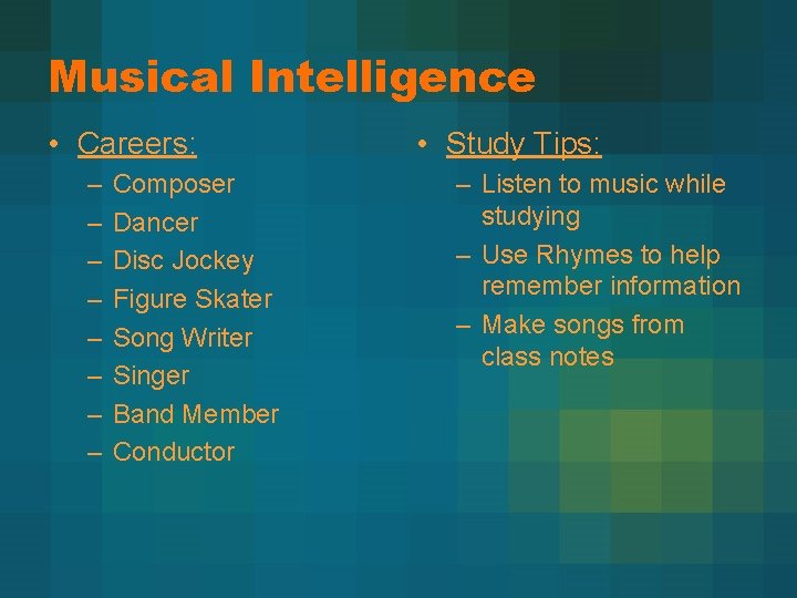 Musical Intelligence • Careers: – – – – Composer Dancer Disc Jockey Figure Skater
