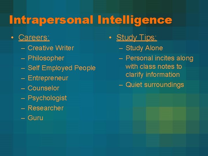 Intrapersonal Intelligence • Careers: – – – – Creative Writer Philosopher Self Employed People