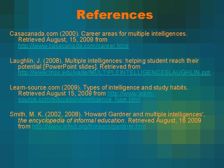References Casacanada. com (2000). Career areas for multiple intelligences. Retrieved August, 15, 2009 from