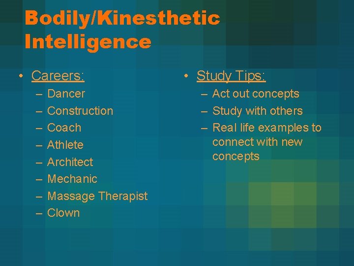 Bodily/Kinesthetic Intelligence • Careers: – – – – Dancer Construction Coach Athlete Architect Mechanic