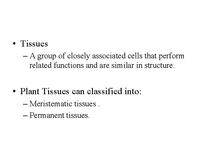  • Tissues – A group of closely associated cells that perform related functions