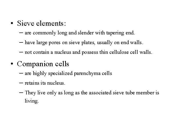  • Sieve elements: – are commonly long and slender with tapering end. –