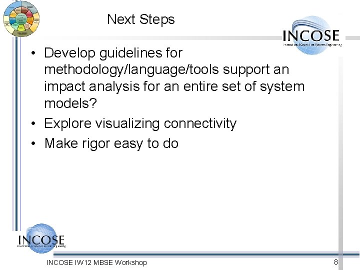 Next Steps • Develop guidelines for methodology/language/tools support an impact analysis for an entire Next Steps • Develop guidelines for methodology/language/tools support an impact analysis for an entire