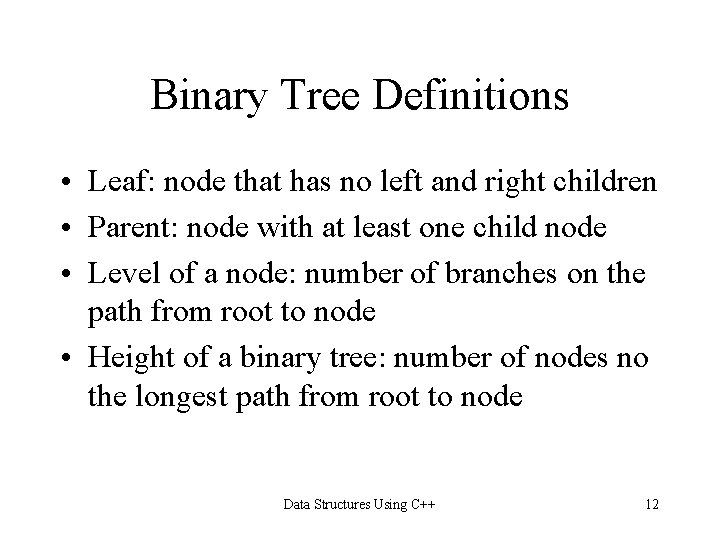 Binary Tree Definitions • Leaf: node that has no left and right children • Binary Tree Definitions • Leaf: node that has no left and right children •
