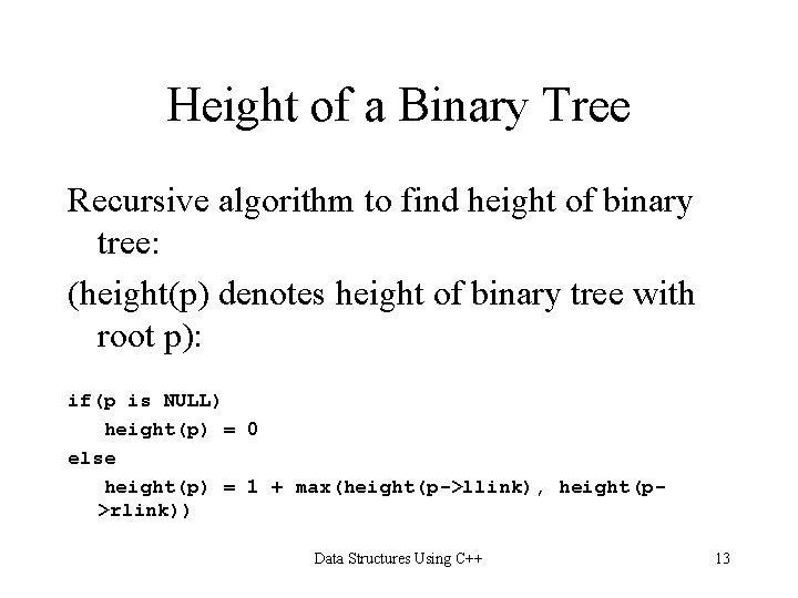 Height of a Binary Tree Recursive algorithm to find height of binary tree: (height(p) Height of a Binary Tree Recursive algorithm to find height of binary tree: (height(p)