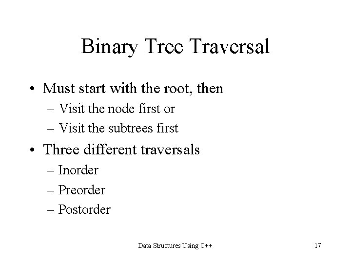 Binary Tree Traversal • Must start with the root, then – Visit the node Binary Tree Traversal • Must start with the root, then – Visit the node