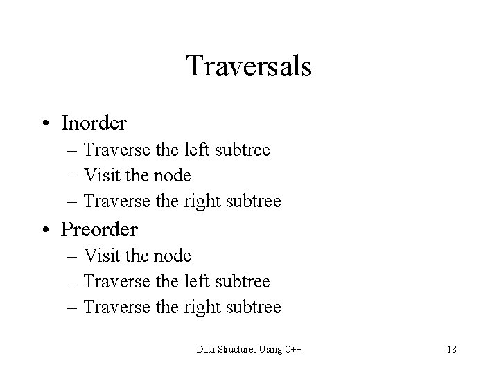 Traversals • Inorder – Traverse the left subtree – Visit the node – Traverse Traversals • Inorder – Traverse the left subtree – Visit the node – Traverse