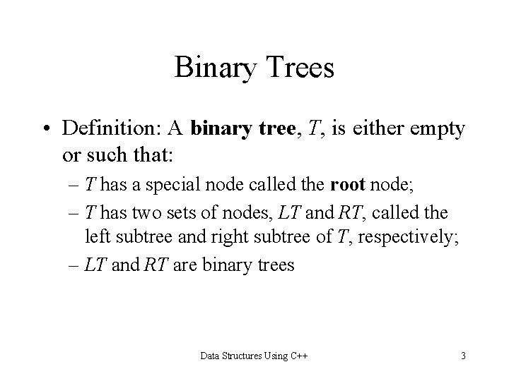 Binary Trees • Definition: A binary tree, T, is either empty or such that: Binary Trees • Definition: A binary tree, T, is either empty or such that: