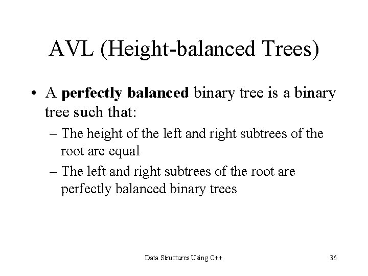 AVL (Height-balanced Trees) • A perfectly balanced binary tree is a binary tree such AVL (Height-balanced Trees) • A perfectly balanced binary tree is a binary tree such