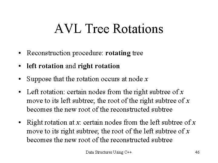 AVL Tree Rotations • Reconstruction procedure: rotating tree • left rotation and right rotation AVL Tree Rotations • Reconstruction procedure: rotating tree • left rotation and right rotation