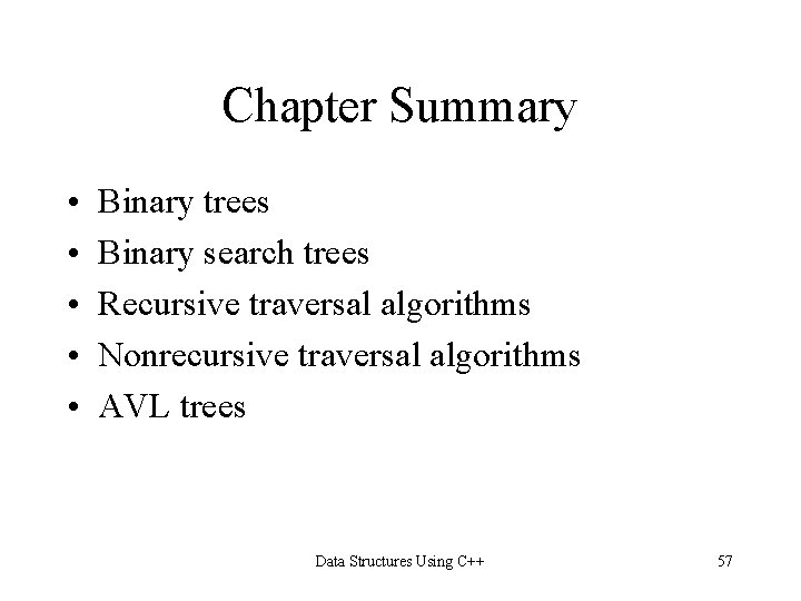 Chapter Summary • • • Binary trees Binary search trees Recursive traversal algorithms Nonrecursive Chapter Summary • • • Binary trees Binary search trees Recursive traversal algorithms Nonrecursive