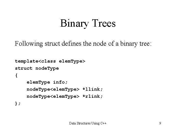 Binary Trees Following struct defines the node of a binary tree: template<class elem. Type> Binary Trees Following struct defines the node of a binary tree: template<class elem. Type>