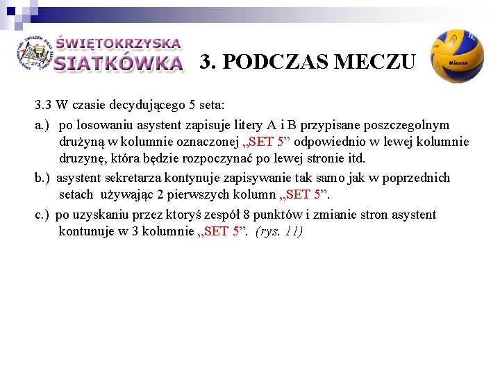 3. PODCZAS MECZU 3. 3 W czasie decydującego 5 seta: a. ) po losowaniu