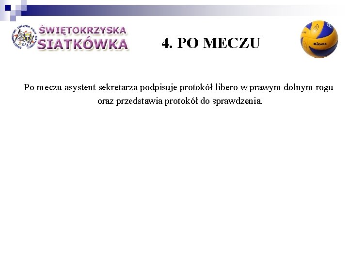 4. PO MECZU Po meczu asystent sekretarza podpisuje protokół libero w prawym dolnym rogu