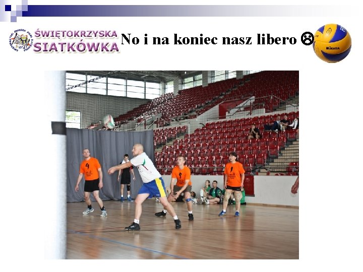 No i na koniec nasz libero 